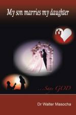 My Son Marries My Daughter af Dr Walter Masocha