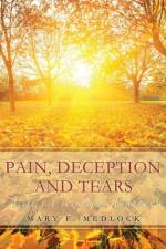 Pain, Deception and Tears af Mary F Medlock