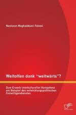 Weltoffen dank weltwarts? Zum Erwerb interkultureller Kompetenz am Beispiel des entwicklungspolitischen Freiwilligendienstes af Nastaran Moghaddami-Talemi
