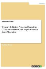 Treasury Inflation-Protected Securities (TIPS) as an Asset Class. Implicatons for Asset Allocation af Alexander Hardt