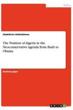 The Position of Algeria in the Neoconservative Agenda from Bush to Obama af Abdelkrim Dekhakhena