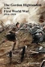Gordon Highlanders in the First World War af Cyril Falls