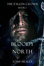 Bloody North (the Fallen Crown Book 1) af Tony Healey