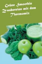 Grune Smoothie Zaubereien mit dem Thermomix af Vanessa Wilhelms