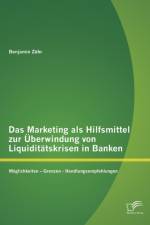 Marketing als Hilfsmittel zur UEberwindung von Liquiditatskrisen in Banken af Benjamin Zuhr