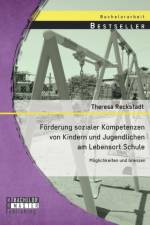Foerderung sozialer Kompetenzen von Kindern und Jugendlichen am Lebensort Schule af Theresa Reckstadt