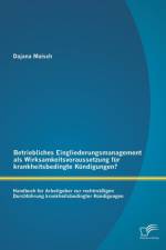 Betriebliches Eingliederungsmanagement als Wirksamkeitsvoraussetzung fur krankheitsbedingte Kundigungen? Handbuch fur Arbeitgeber zur rechtmassigen Durchfuhrung krankheitsbedingter Kundigungen af Dajana Maisch