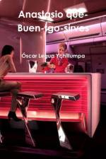 Anastasio Que-Buen-Trago-Sirves af Óscar Legua Ychillumpa