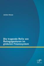 Die tragende Rolle von Ratingagenturen im globalen Finanzsystem af Jochen Henze