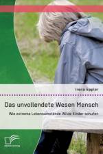 unvollendete Wesen Mensch af Irena Eppler