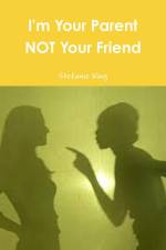 I'm Your Parent Not Your Friend af Stefanie King