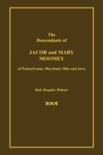 Descendants of Jacob and Mary Moomey of Pennsylvania, Maryland, Ohio, and Iowa af Dale Douglas Webster