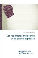 reporteros mexicanos en la guerra zapatista af Jose Gil Olmos Rodriguez