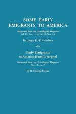 Some Early Emigrants to America, Abstracted from the Genealogists' Magazine, Vol. 12, Nos. 1-16, Vol. 13, Nos. 1-8; Also Early Emigrants to America Fr af Cregoe D Nicholson