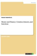 Money and Finance. Creation, Features, and Functions af Stanko Radmilovic