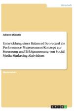 Entwicklung einer Balanced Scorecard als Performance Measurement-Konzept zur Steuerung und Erfolgsmessung von Social Media-Marketing-Aktivitaten af Juliane Munster