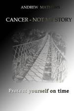 Cancer - Not My Story af Andrew Mathews