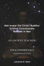Mah-Avatar the Christ/ Buddha/Krishna Consciousness Manifest in Man af Lawrence D Hood