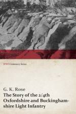 Story of the 2/4th Oxfordshire and Buckinghamshire Light Infantry (WWI Centenary Series) af G K Rose