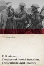 Story of the 6th Battalion, the Durham Light Infantry af R B Ainswirth