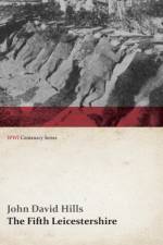 Fifth Leicestershire - A Record of the 1/5th Battalion the Leicestershire Regiment, T.F., During the War, 1914-1919. (WWI Centenary Series) af John David Hills