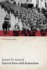 Face to Face with Kaiserism (WWI Centenary Series) af James W Gerard