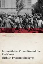 Turkish Prisoners in Egypt (WWI Centenary Series) af International Committee of the Red Cross