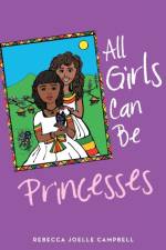 All Girls Can Be Princesses af Rebecca Joelle Campbell