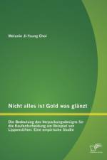 Nicht alles ist Gold was glanzt - Die Bedeutung des Verpackungsdesigns fur die Kaufentscheidung am Beispiel von Lippenstiften af Melanie Ji-Young Choi