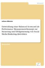 Entwicklung einer Balanced Scorecard als Performance Measurement-Konzept zur Steuerung und Erfolgsmessung von Social Media-Marketing-Aktivitaten af Juliane Munster