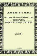 Celebre methode complete de trompette cornet a piston et saxhorn af Jean-Baptiste Arban