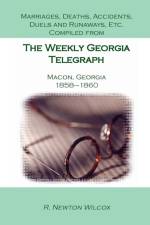 Marriages, Deaths, Accidents, Duels and Runaways, Etc., Compiled from the Weekly Georgia Telegraph, Macon, Georgia, 1858-1860 af R Newton Wilcox