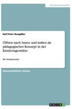 OEffnen nach Innen und Aussen als padagogisches Konzept in der Kindertagesstatte af Ralf-Peter Nungasser