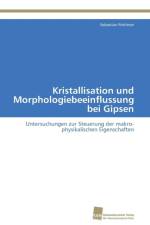 Kristallisation und Morphologiebeeinflussung bei Gipsen af Foerthner Sebastian