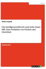 Das Intelligenzwahlrecht nach John Stuart Mill. Zum Verhaltnis von Freiheit und Gleichheit af Ulrike Leupold