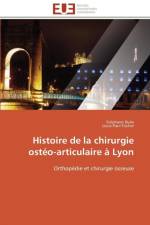 Histoire de la Chirurgie Ost o-Articulaire Lyon af Collectif