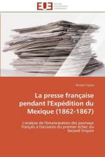 La Presse Fran aise Pendant l'Exp dition Du Mexique (1862-1867) af Tryzna-N