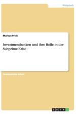 Investmentbanken und ihre Rolle in der Subprime-Krise af Markus Frick