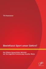 Beeinflusst Sport unser Gehirn? Die Effekte koerperlicher Aktivitat auf die kognitive Evaluierung visueller Reize af Till Hansmeier