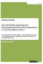 Die individuelle Anpassung der Belastungsintensitat fur die Kraftausdauer (11. Kl. Grundkurs, Gymn.) af Sebastian Theobald