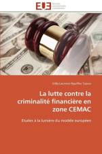 Lutte Contre La Criminalit Financi re En Zone Cemac af Nguiffeu Tajouo-E
