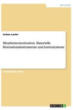 Mitarbeitermotivation. Materielle Motivationsinstrumente und Anreizsysteme af Jochen Laufer
