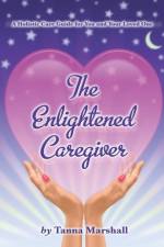 Enlightened Caregiver af Tanna Marshall