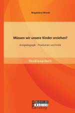 Mussen wir unsere Kinder erziehen? Antipadagogik - Positionen und Kritik af Magdalena Wendt