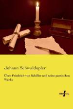 UEber Friedrich von Schiller und seine poetischen Werke af Johann Schwaldopler