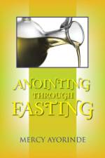 Anointing Through Fasting af Mercy Ayorinde