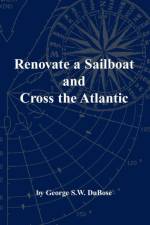 Renovate a Sailboat and Cross the Atlantic af George S W Dubose