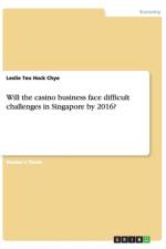 Will the Casino Business Face Difficult Challenges in Singapore by 2016? af Leslie Teo Hock Chye