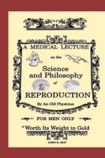 Medical Lecture on the Science and Philosophy of Reproduction, by an Old Physician af James M. Gray