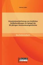 Umsatzsteuerbefreiung von arztlichen Heilbehandlungen im Spiegel der 90-jahrigen Umsatzsteuergeschichte af Lisanne Leder